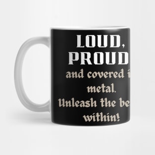 LOUD PROUD, AND COVERED IN METAL. UNLEASH THE BEAST WITHIN Mug